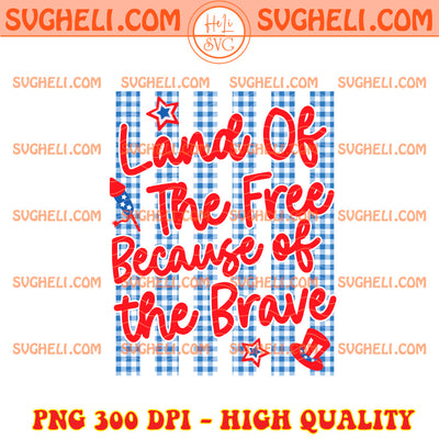 Land Of The Free Because Of The Brave 4th Of July Stripe Png
