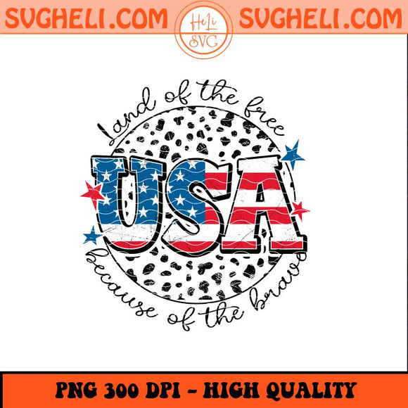 Land Of The Free Because Of The Brave Png 4th of July Png Sublimation Files
