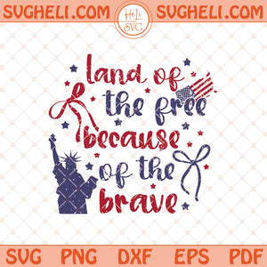 Land Of The Free Because Of The Brave Svg 4th of July Svg Png Dxf Eps Files