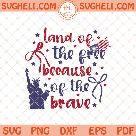 Land Of The Free Because Of The Brave Svg 4th of July Svg Png Dxf Eps Files