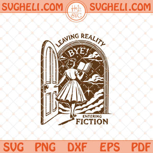 Leaving Reality Entering Fiction Svg Trendy Bookish Svg Png Dxf Eps Files
