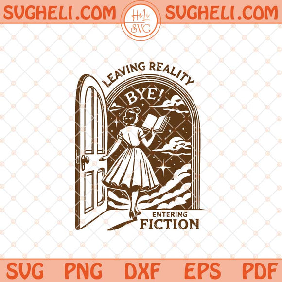 Leaving Reality Entering Fiction Svg Trendy Bookish Svg Png Dxf Eps Files