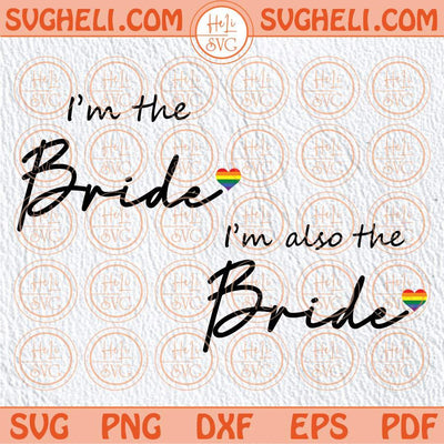 Lesbian Wedding Svg I'm The Bride Svg I'm Also The Bride Svg Png Dxf Eps Files