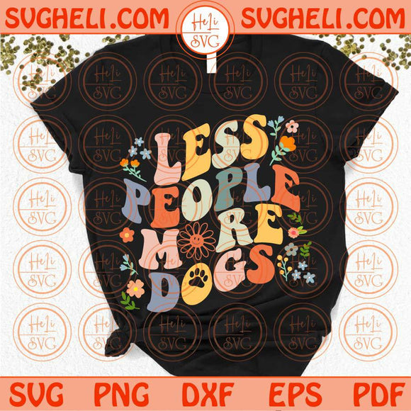 Less People More Dogs Svg Groovy Dog Mom Svg Retro Dog Lovers Svg Png Dxf Eps Files