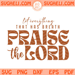 Let Everything That Has Breath Praise the Lord Svg Christian Svg Png Dxf Eps Files