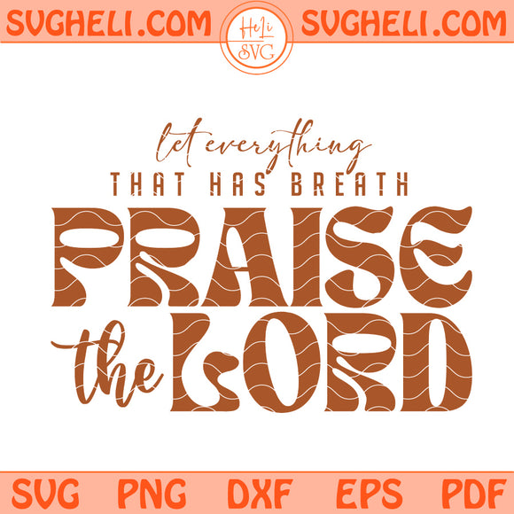 Let Everything That Has Breath Praise the Lord Svg Christian Svg Png Dxf Eps Files
