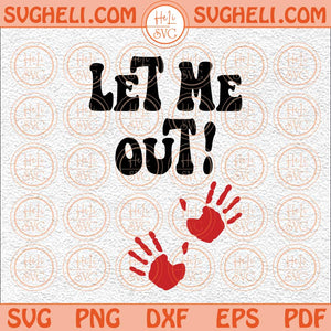 Let Me Out SVG Halloween Pregnancy Svg Funny Maternity Svg Png Dxf Eps