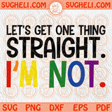 Let's Get One Thing Straight Svg LGBT Pride Svg Gay Pride Svg Rainbow Svg Png Dxf Eps Files