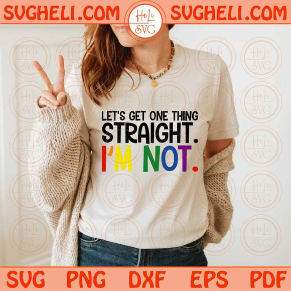 Let's Get One Thing Straight Svg LGBT Pride Svg Gay Pride Svg Rainbow Svg Png Dxf Eps Files