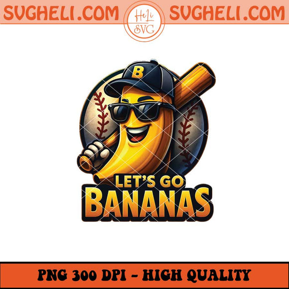 Let's Go Bananas Baseball Png Funny Banana Baseball Png Sublimation Files