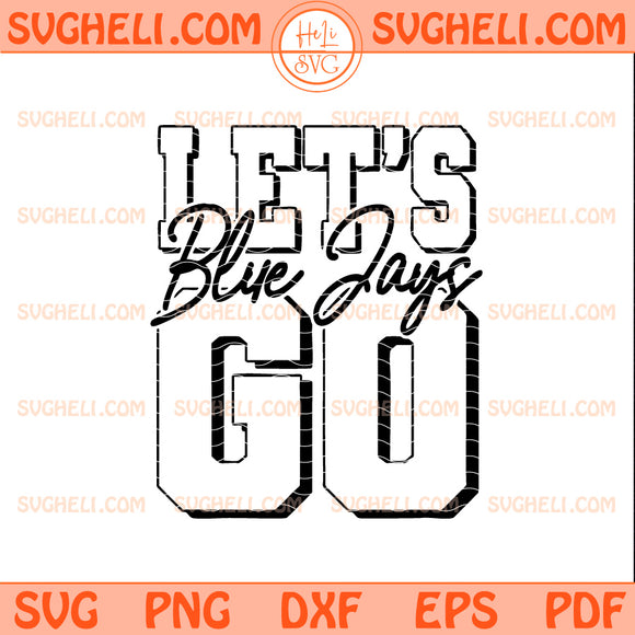 Let's Go Blue Jays Baseball Svg Go Jays Go Svg