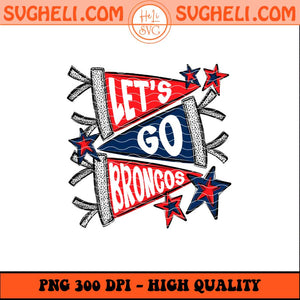 Let's Go Denver Broncos Png Go Broncos Png Broncos Football Png Sublimation Files