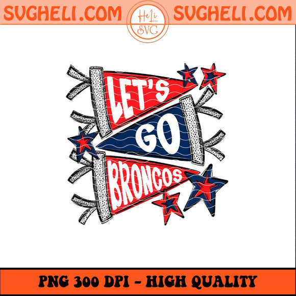 Let's Go Denver Broncos Png Go Broncos Png Broncos Football Png Sublimation Files