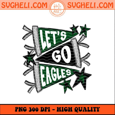 Let's Go Eagle Png Go Eagle Png Eagle Football Png Sublimation Files