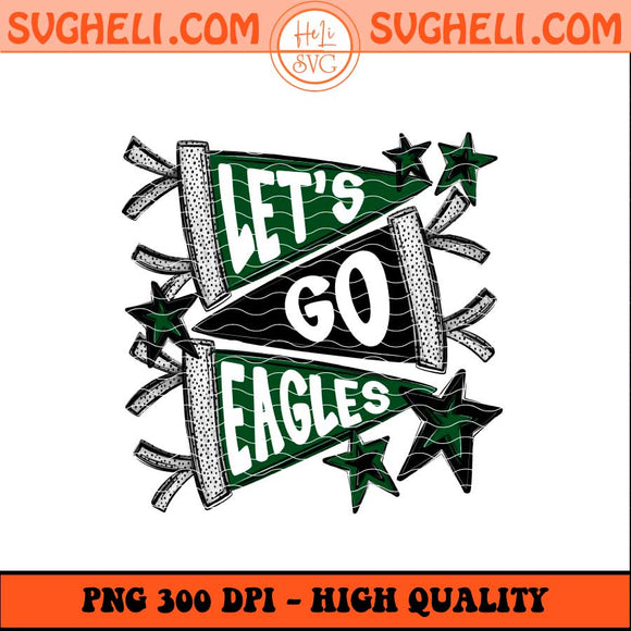Let's Go Eagle Png Go Eagle Png Eagle Football Png Sublimation Files