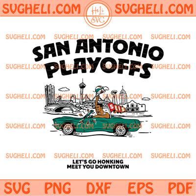 Let's Go Honking Meet You Downtown San Antonio Spurs Svg