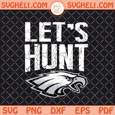 Let’s Hunt Eagles Svg Eagles Football Lets Hunt Svg Png Dxf Eps Files