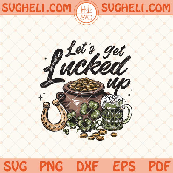 Let's get Lucked Up Svg Retro St Patty's Day Svg Png Dxf Eps Files