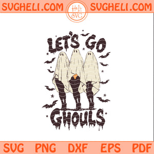 Lets Go Ghouls Svg Ghost Halloween Svg Spooky Witches Svg Png Dxf Eps Pdf Files