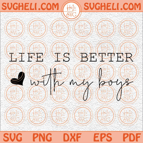 Life Is Better With My Boys Svg Boy Mom Svg Mom Life Svg Mom Svg Png Dxf Eps Files