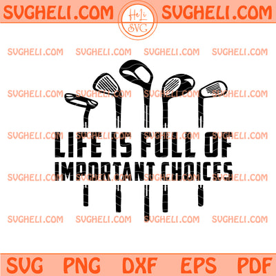 Life's Full of Important Choices Svg Funny Golf Svg
