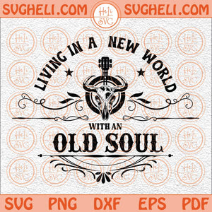 Living In A New World With An Old Soul Svg Country Music Svg Png Dxf Eps