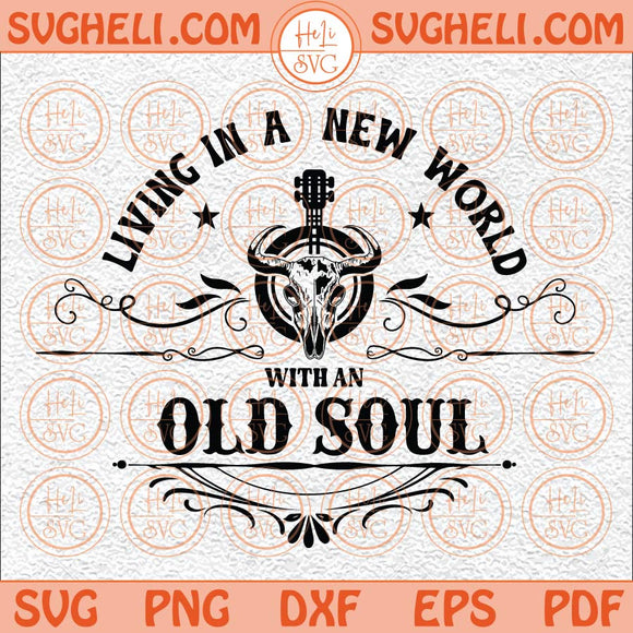 Living In A New World With An Old Soul Svg Country Music Svg