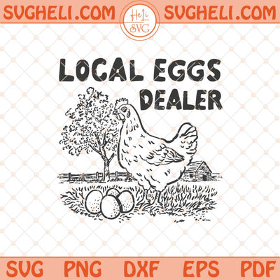 Local Egg Dealer Svg Funny Chicken Svg Funny Easter Svg Png Dxf Eps Files