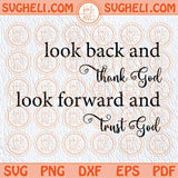 Look Back and Thank God Look Forward Trust God Svg Christian Svg Png Sublimation Dxf Eps Files