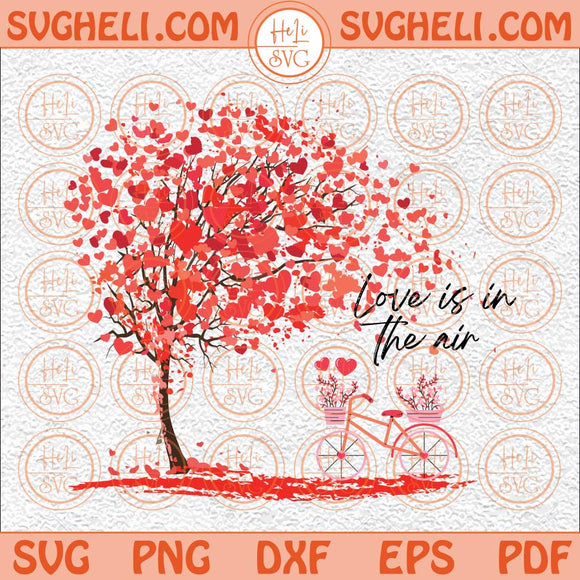 Love Is In The Air Svg Heart Bike Svg Valentines Day Svg Love Svg Png Dxf Eps Files