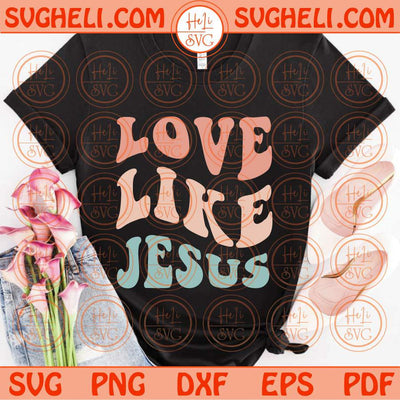 Love Like Jesus Svg Wavy Retro Christian Svg Bible Verse Svg Faith Svg Png Dxf Eps Files