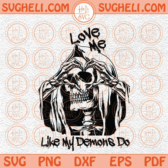 Love Me Like My Demons Do Svg Heart Hand Skeleton Svg Love Svg Png Dxf Eps Files