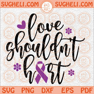 Love Shouldn't Hurt Svg Domestic Violence Svg Purple Ribbon Svg Png Dxf Eps