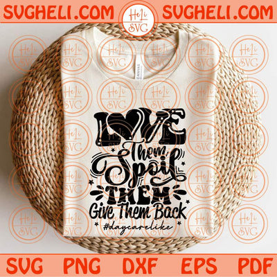 Love Them Spoil Them Give Them Back Svg Daycare Svg Teacher Svg Png Dxf Eps Files