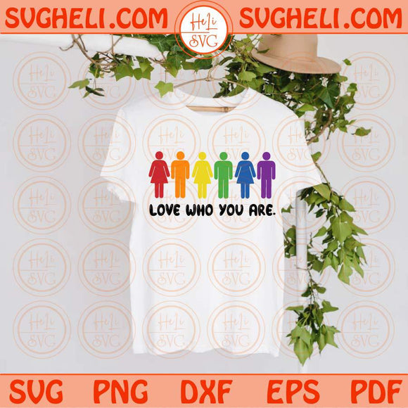 Love Who You Are Svg Gay Pride Svg LGBT Svg Gay Svg Rainbow Svg Png Dxf Eps Files
