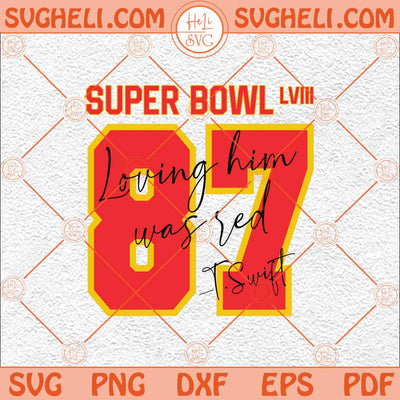 Loving Him Was Red Svg Travis Kelce Taylor Swift Svg Kelce Era Svg Png Dxf Eps Files