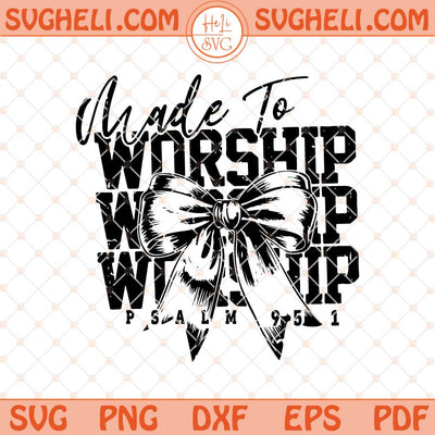 Made To Worship Svg Christian Svg Coquette Bible Verse Svg Dxf Eps Files