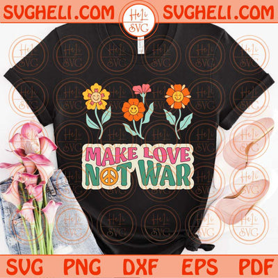 Make Love Not War Svg Love Peace Svg Retro Groovy Daisy Svg Png Dxf Eps Files