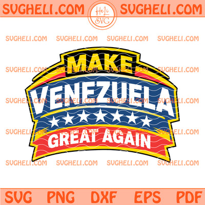 Make Venezuela Great Again Svg Venezuela Svg