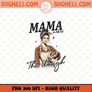 Mama Makes the Dough Png Funny Sourdough Png Mama Png Sublimation Files