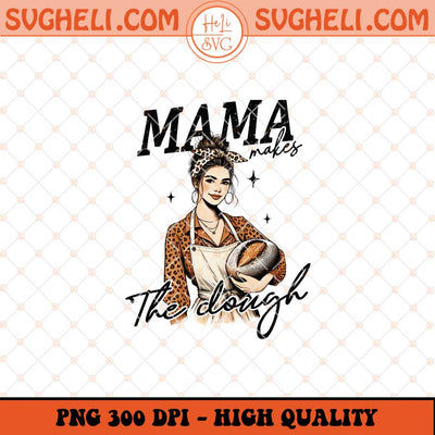 Mama Makes the Dough Png Funny Sourdough Png Mama Png Sublimation Files