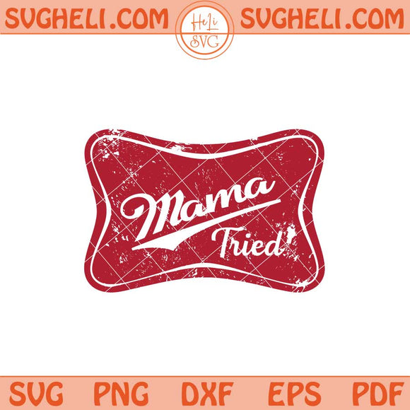 Mama Tried Svg Funny Mother Svg Redneck Mom Svg Png Dxf Eps Files