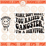 Mama, Don’t Worry You Raised A Gangster Svg I’m A Survivor Svg Petty Svg Png Dxf Eps Files