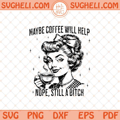 Maybe Coffee Will Help Svg Retro Coffee Housewife Svg Png Dxf Eps Files