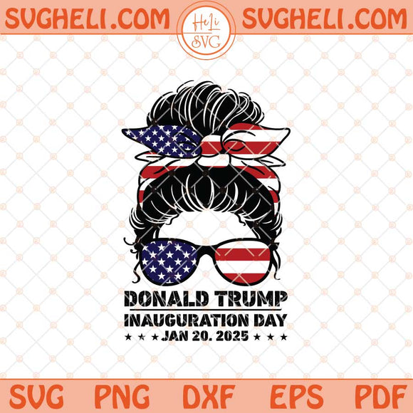Messy Bun Trump Inauguration Day 2025 Svg Trump Svg Png Dxf Eps Files