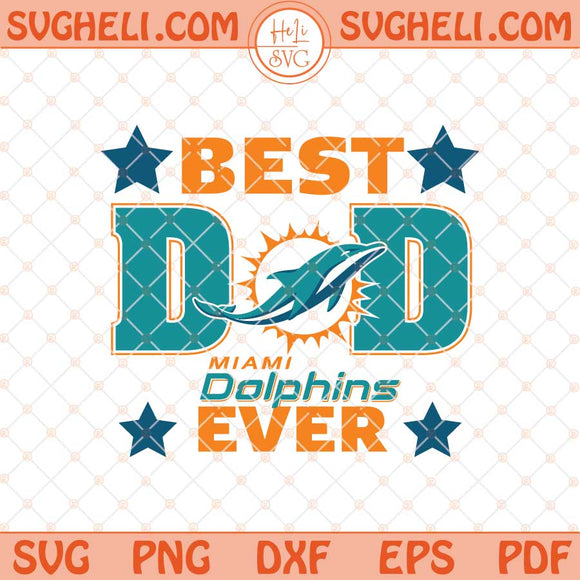 Miami Dolphins Best Dad Ever Father's Day Football Svg Png Dxf Eps Files