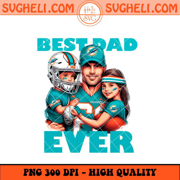 Miami Dolphins Best Dad Ever Png Miami Dolphins Dad Png Sublimation Files