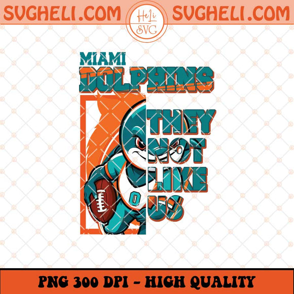 Miami Dolphins They Not Like Us Png They Not Like Us Png Sublimation Files