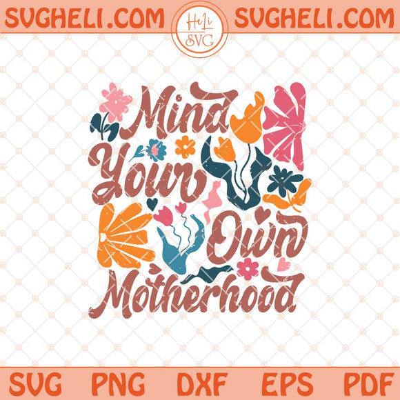 Mind Your Own Motherhood Svg Mama Png Mama Flower Svg Png Dxf Eps Files