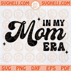 Mom Life Svg In My Mom Era Svg Trendy Mom Svg Funny Mom Svg Png Dxf Eps Files